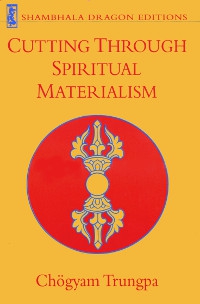 Купить книгу Cutting Through Spiritual Materialism Chögyam Trungpa в интернет-магазине Dharma.ru